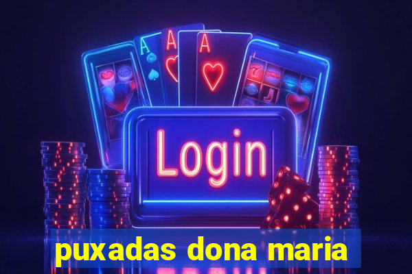 puxadas dona maria